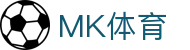 MK体育(MK Sports)官方门户 - 最新备用入口
